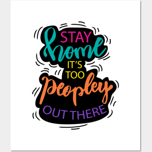 Stay home it's too peopley out there Posters and Art